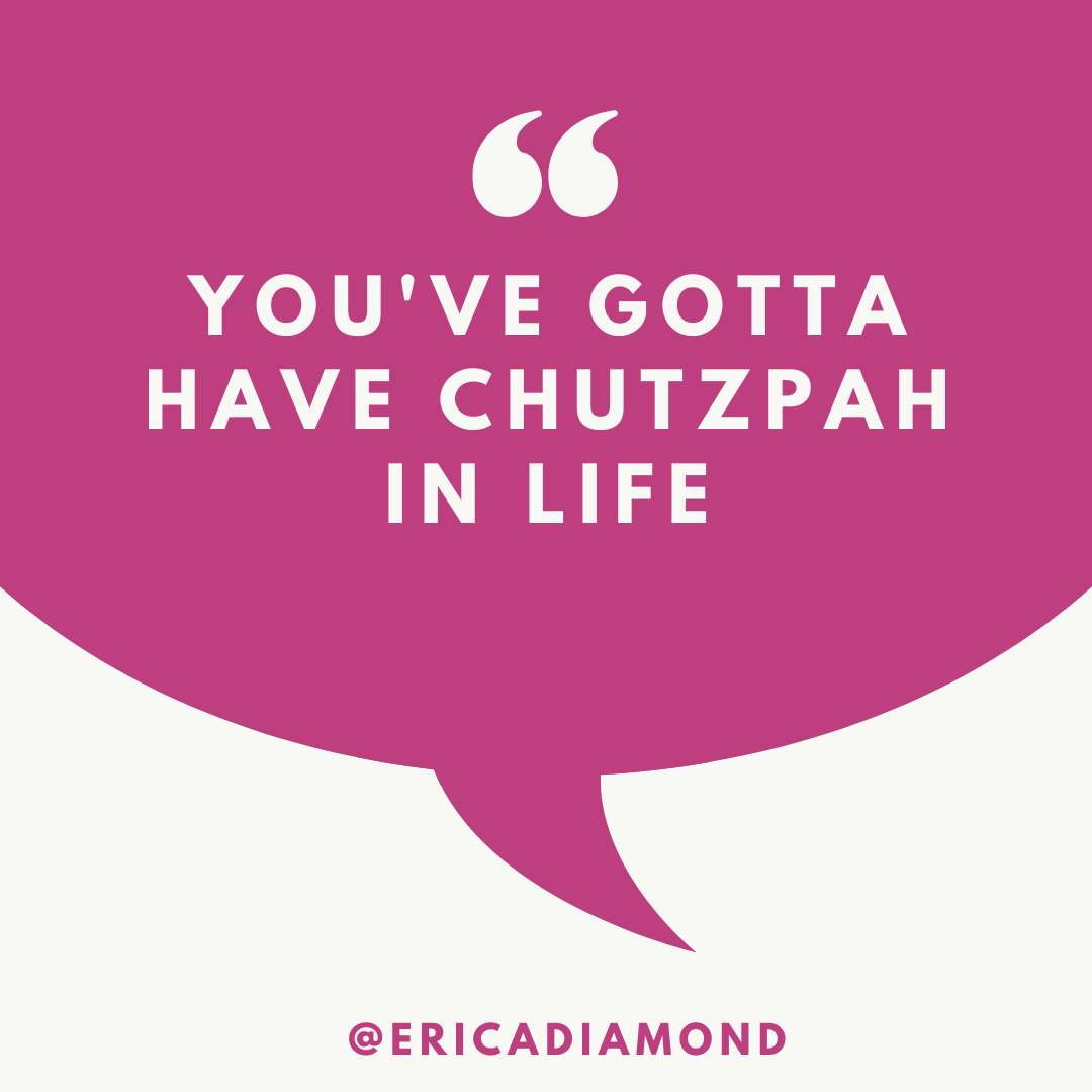 You Need Chutzpah! - Erica Diamond