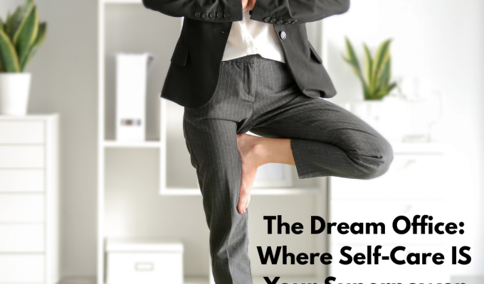 The Dream Office Where Self Care IS Your Superpower